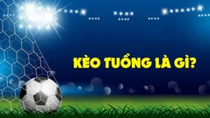 Cách Chơi Kèo Tuồng Chính Xác Với Tỷ Lệ Thắng Cao Nhất