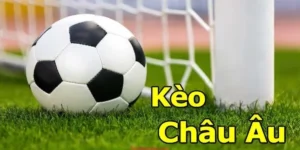 Cách Chơi Kèo Châu Âu Chuẩn Xác Cho Người Mới Bắt Đầu