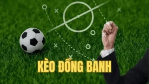 Cách Chơi Kèo Đồng Banh Hiệu Quả Cho Người Yêu Bóng Đá
