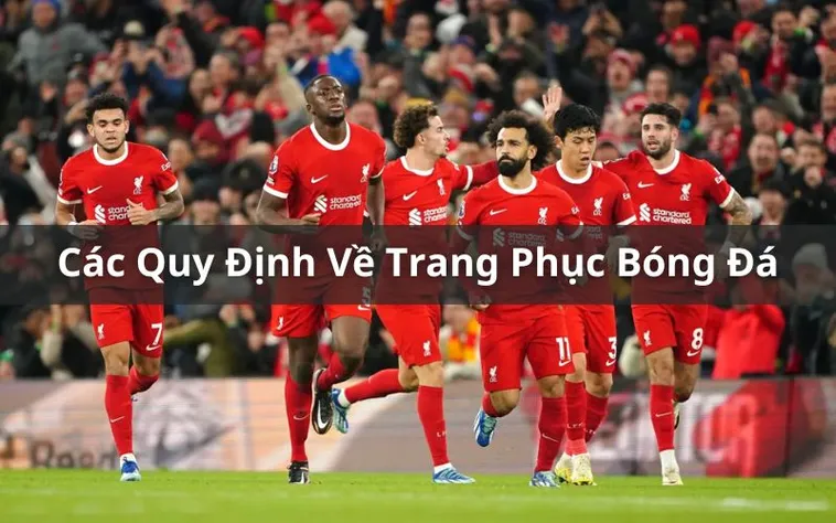 Quy Định Về Trang Phục Bóng Đá Theo Tiêu Chuẩn FIFA Hiện Hành